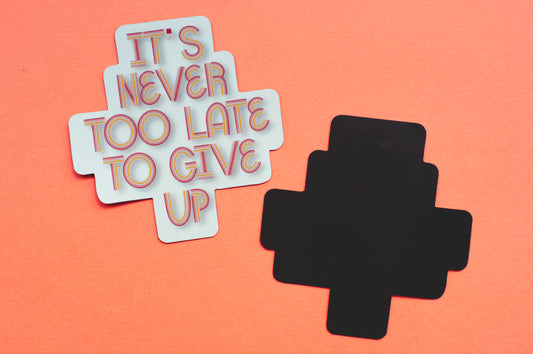 It’s Never Too Late To Give Up Magnet