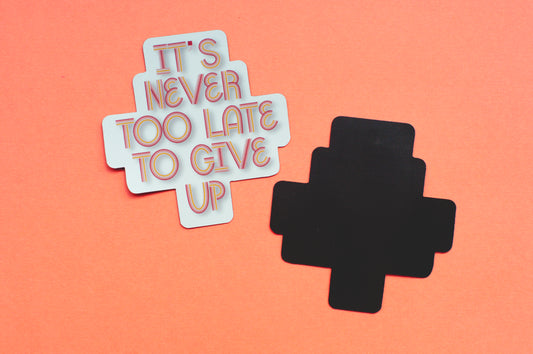 It’s Never Too Late To Give Up Magnet