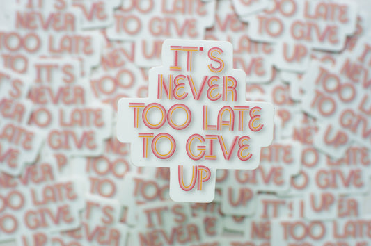 Pink It’s Never Too Late To Give Up Vinyl Sticker
