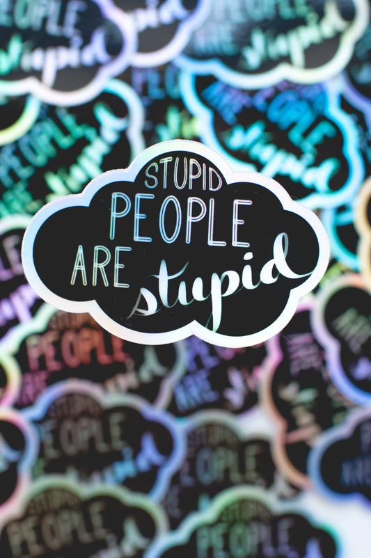 Stupid People are Stupid