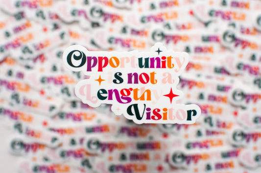 Opportunity is not a Lengthy Visitor